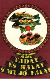 Mauthner Klára - Vadat és halat s mi jó falat