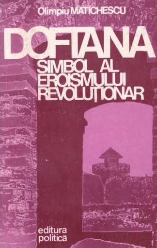 Olimpiu Matichescu - Doftana simbol al eroismului revolutionar