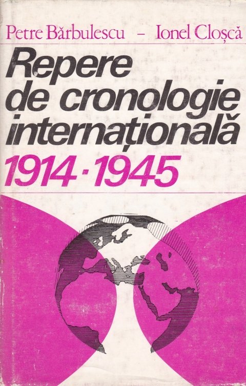Petre Barbulescu - Ionel Closca - Repere de cronologie internationala