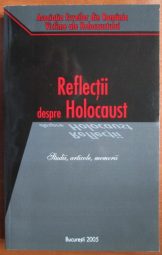 Reflectii despre Holocaust - Studii-articole-memorii