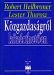 Robert Heilbroner - Lester Thurow - Közgazdaságról közérthetően