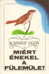 Schmidt Egon - Miért énekel a fülemüle?