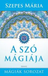Szepes Mária - A szó mágiája