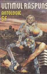 Ultimul raspuns - Antologie SF