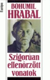 Bohumil Hrabal - Szigorúan Ellenőrzött Vonatok