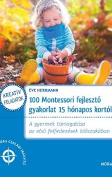 Éve Herrmann - 100 Montessori Fejlesztő Gyakorlat 15 Hónapos Kortól