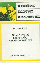 Farkas Károly - Növényvédő Szerekről Kertbarátoknak