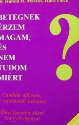 Harold H. Markus, Hans Finck - Betegnek Érzem Magam, És Nem Tudom Miért