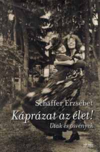 Schäffer Erzsébet - Káprázat Az Élet!
