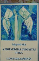 Szigyártó Zita - A Bioenergiás Gyógyítás Titka