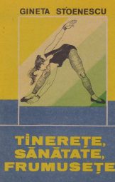Gineta Stoenescu - Tinerete sanatate frumusete
