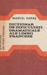 Marcel Saras - Dictionar de dificultati gramaticale ale limbii franceze