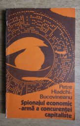 Petre Hladchi-Bucovineanul - Spionajul economic - arma a concurentei capitaliste