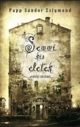 Papp Sándor Zsigmond - Semmi kis életek