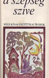 A szépség szíve - Régi kínai esztétikai írások