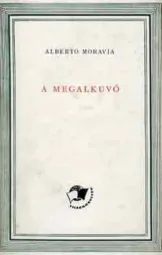 Alberto Moravia - A megalkuvó
