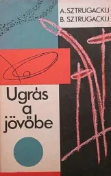 Arkagyij és Borisz Sztrugackij - Ugrás a jövőbe