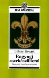 Bakay Kornél - Ragyogj cserkészliliom