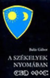 Balás Gábor - A székelyek nyomában