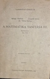 Balogh Viktória - Czeglédi István - Vörös György - A matematika tanítása III.