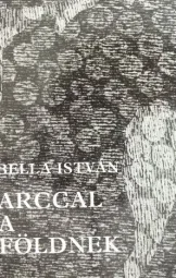 Bella István - Arccal a földnek
