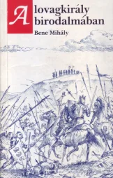 Bene Mihály - A lovagkirály birodalmában