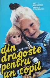 Betty Mahmoody - Arnold Dunchock - Din dragoste pentru un copil