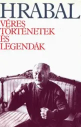 Bohumil Hrabal - Véres történetek és legendák