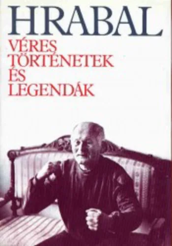 Bohumil Hrabal - Véres történetek és legendák