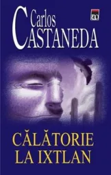 Carlos Castaneda - Calatorie la Ixtlan