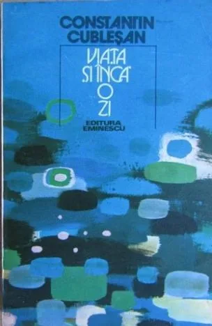 Constantin Cublesan - Viata si inca o zi