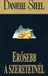 Danielle Steel - Erősebb a szeretetnél