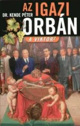 Dr Kende Péter - Az igazi Orbán a viktor 2