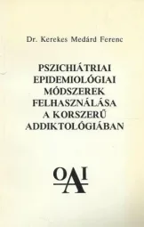 Dr Kerekes Medárd Ferenc - Pszichiátriai epidemiológiai módszer felhasználása a korszerű addiktológiában