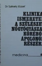 Dr Székely Jozsef - Klinikai ismeretek a szülészet-nőgyógyászat köréből ápolónők részére
