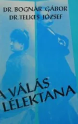 Dr. Bognár Gábor – Dr. Telkes József - A válás lélektana