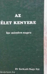 Dr. Sárkádi Nagy Pál - Az élet kenyere - Ige minden napra