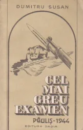 Dumitru Susan - Cel mai greu examen - Paulis 1944