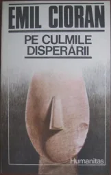 Emil Cioran - Pe culmile disperarii