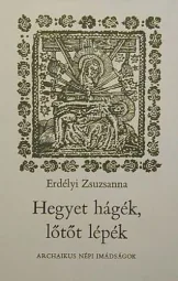 Erdélyi Zsuzsanna - Hegyet hágék lőtőt lépék