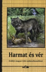 Erdélyi magyar írók vádászelbeszélései - Harmat és vér
