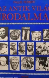 Falus Róbert - Az antik világ irodalmai
