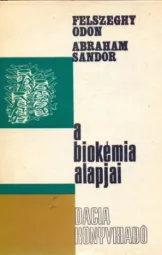 Felszeghy Ödön - Ábrahám Sándor - a biokémia alapjai