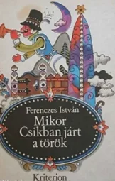 Ferenczes István - Mikor Csikban járt a török