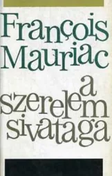 Francois Mauriac - A szerelem sivataga