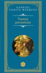 Gabriel Gracía Márquez - Toamna patriarhului