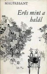 Guy de Maupassant - Erős mint a halál