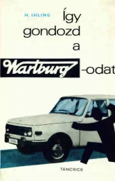 H. Ihling - Így gondozd a Wartburg-odat