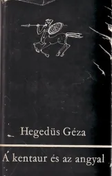 Hegedüs Géza - A kentaur és az angyal