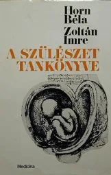 Horn Béla - Zoltán Imre - A szülészet tankönyve